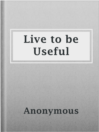 Imagen de portada para Live to be Useful